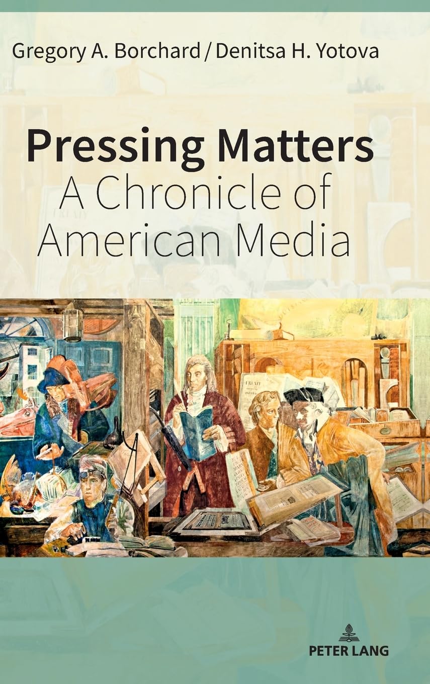 Pressing Matters: A Chronicle of American Media (Mediating American History, Band 23)