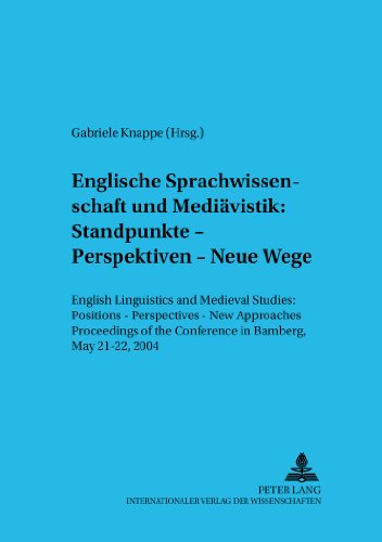 Englische Sprachwissenschaft und Mediävistik: Standpunkte - Perspektiven - Neue Wege: English Linguistics and Medieval Studies: Positions - ... / Bamberg Studies in English Linguistics)