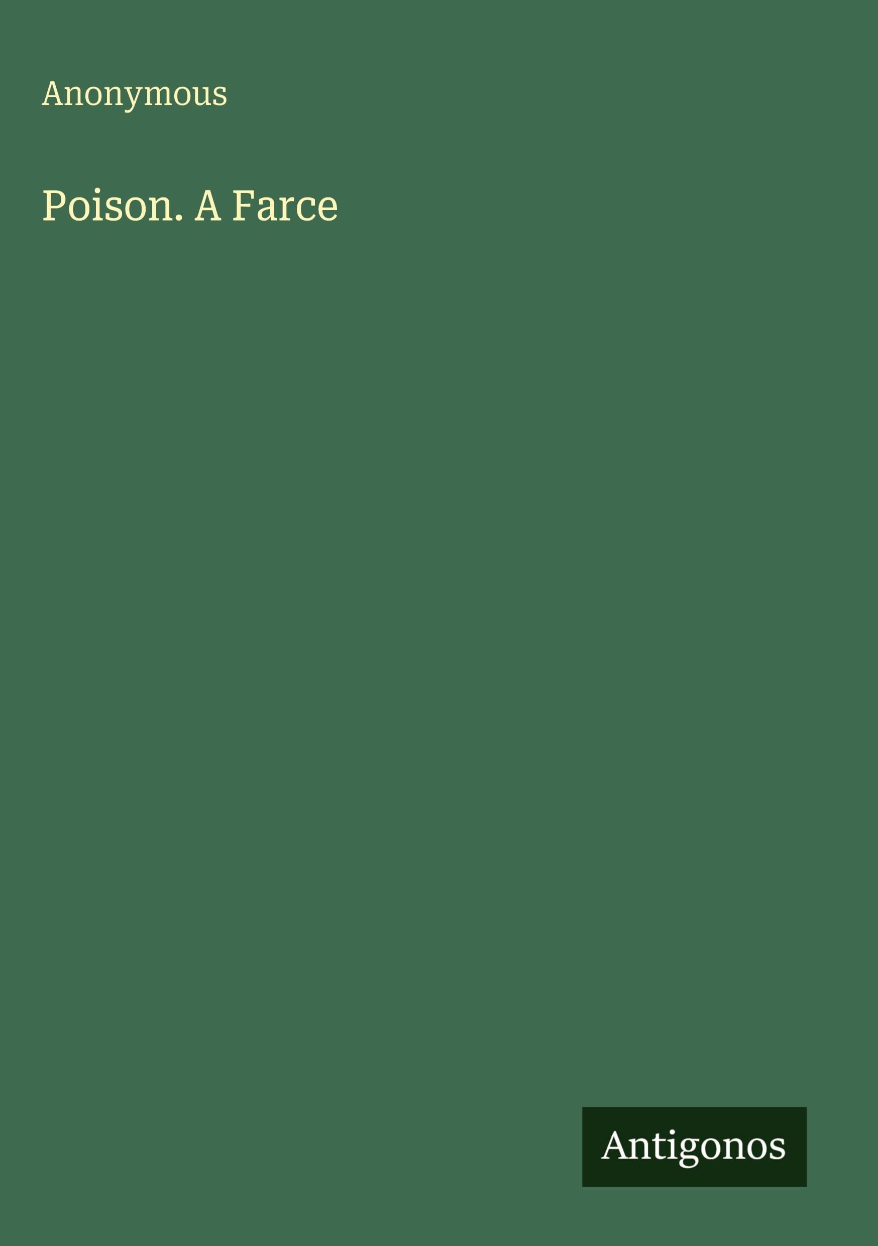 Poison. A Farce