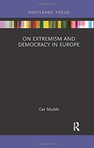 Cas Mudde On Extremism And Democracy In Europe (Routledge Studies In Extremism And Democracy, Band 34)