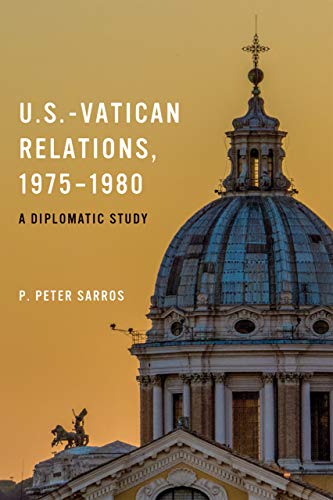 U.S.-Vatican Relations, 1975-1980: A Diplomatic Study (Adst - Dacor Diplomats and Diplomacy)
