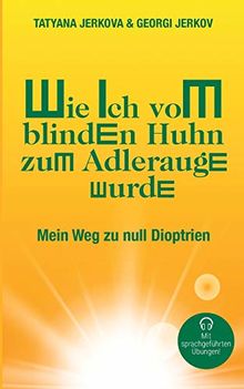 Wie ich vom blinden Huhn zum Adlerauge wurde: Mein Weg zu null Dioptrien