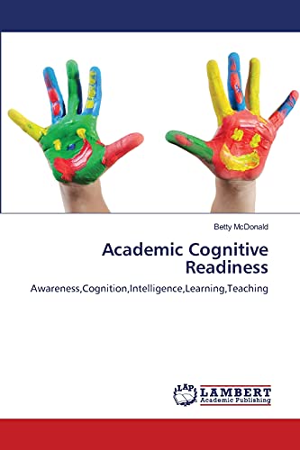 Academic Cognitive Readiness: Awareness,Cognition,Intelligence,Learning,Teaching