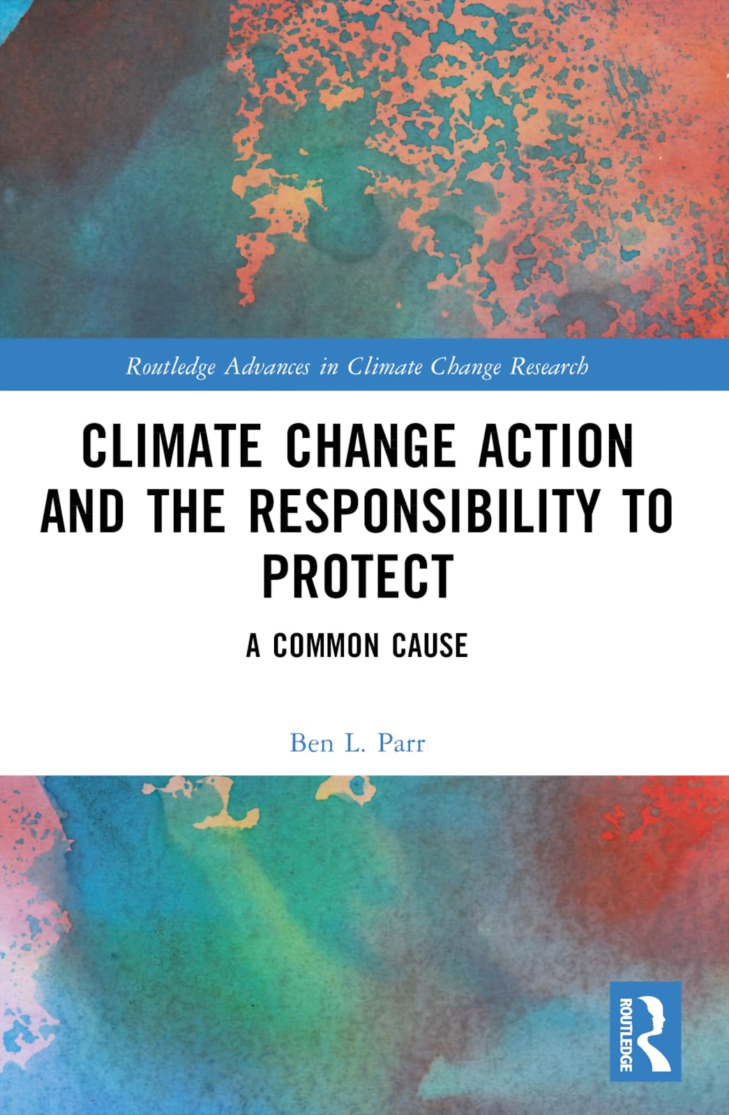 Climate Change Action and the Responsibility to Protect: A Common Cause (Routledge Advances in Climate Change Research)