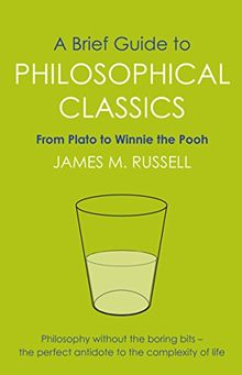 A Brief Guide to Philosophical Classics: From Plato to Winnie the Pooh (Brief Histories)