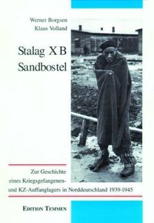 Stalag X B Sandbostel. Zur Geschichte eines Kriegsgefangenen- und KZ-Auffanglagers in Norddeutschland 1939-1945