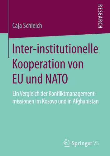 Inter-institutionelle Kooperation von EU und NATO: Ein Vergleich der Konfliktmanagementmissionen im Kosovo und in Afghanistan