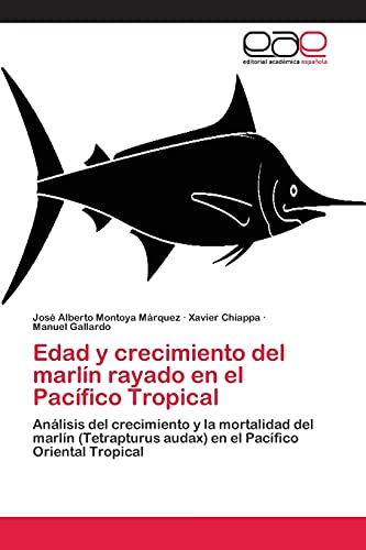 Edad y crecimiento del marlín rayado en el Pacífico Tropical: Análisis del crecimiento y la mortalidad del marlín (Tetrapturus audax) en el Pacífico Oriental Tropical