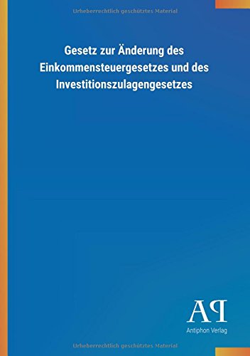 Gesetz zur Änderung des Einkommensteuergesetzes und des Investitionszulagengesetzes