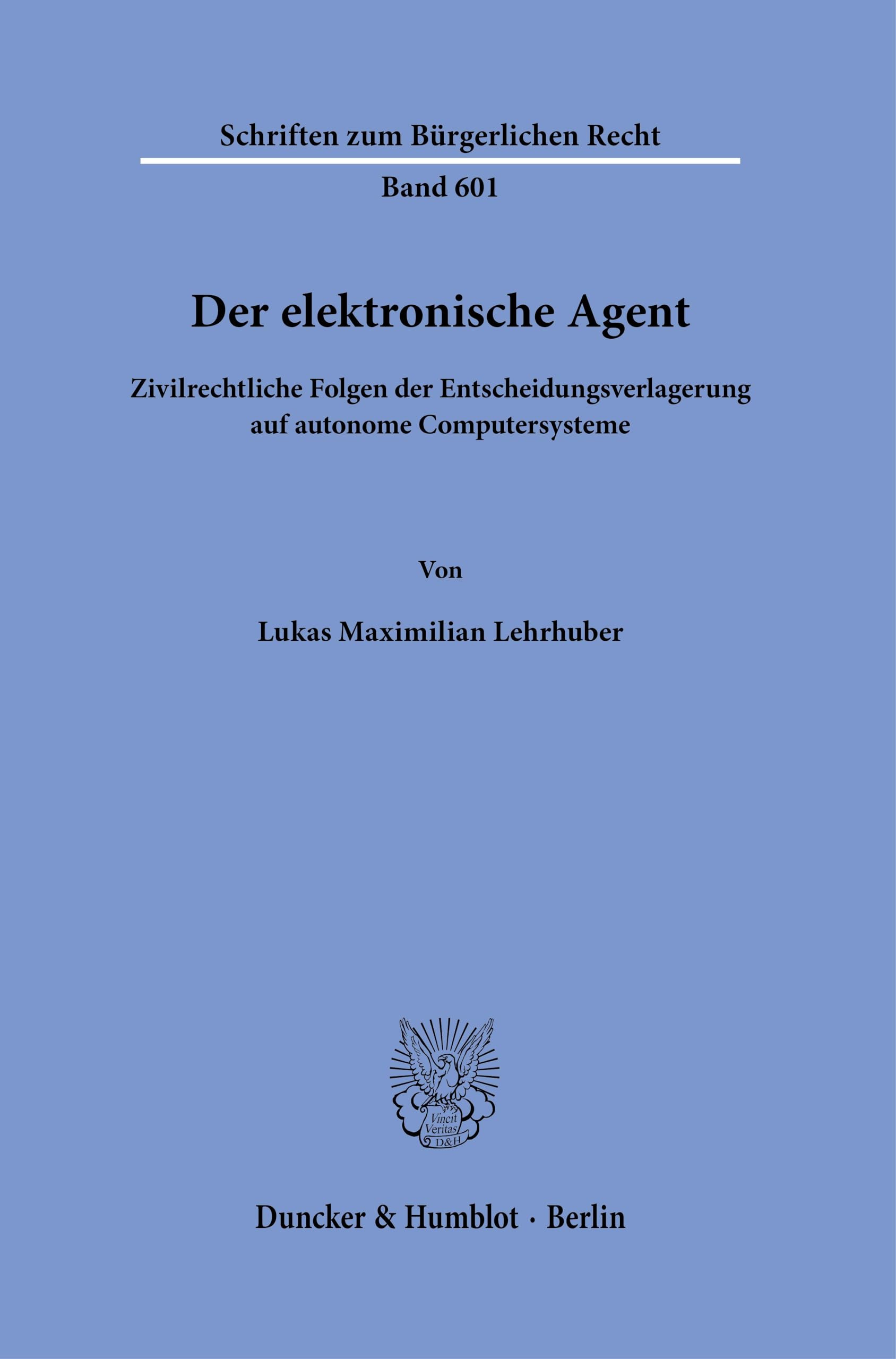 Der elektronische Agent: Zivilrechtliche Folgen der Entscheidungsverlagerung auf autonome Computersysteme (Schriften zum Bürgerlichen Recht)