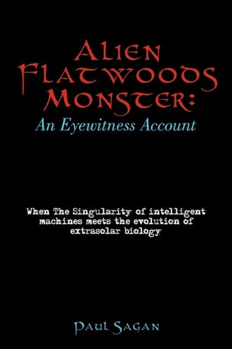 Alien Flatwoods Monster: An Eyewitness Account: When the Singularity of Intelligent Machines Meets the Evolution of Extrasolar Biology