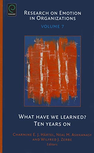 What Have We Learned?: Ten Years On (Research on Emotion in Organizations, Band 7)