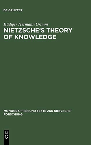 Nietzsche's Theory of Knowledge (Monographien und Texte zur Nietzsche-Forschung, 4, Band 4)