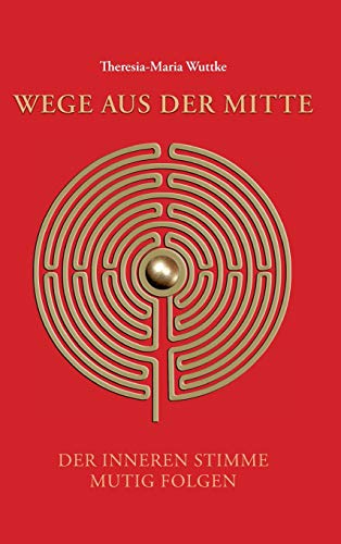 Wege aus der Mitte: Der inneren Stimme mutig folgen