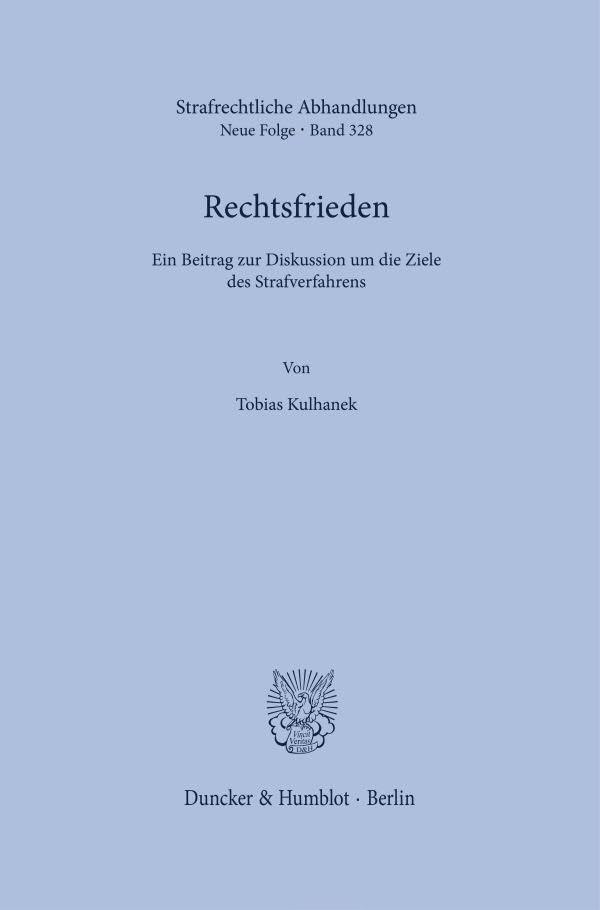 Rechtsfrieden: Ein Beitrag zur Diskussion um die Ziele des Strafverfahrens (Strafrechtliche Abhandlungen. Neue Folge)