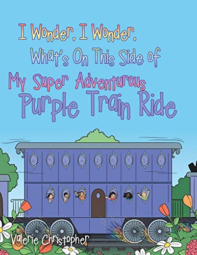 I Wonder, I Wonder, What's On This Side of My Super Adventurous Purple Train Ride