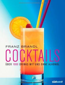 Cocktails: Über 1000 Drinks mit und ohne Alkohol - erweiterte, aktualisierte Ausgabe von Brandl, Franz | Buch | Zustand sehr gut