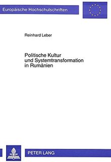 Politische Kultur und Systemtransformation in Rumänien: Lokalstudie zu der Stadt Temeswar (Europäische Hochschulschriften / European University Studies / Publications Universitaires Européennes)