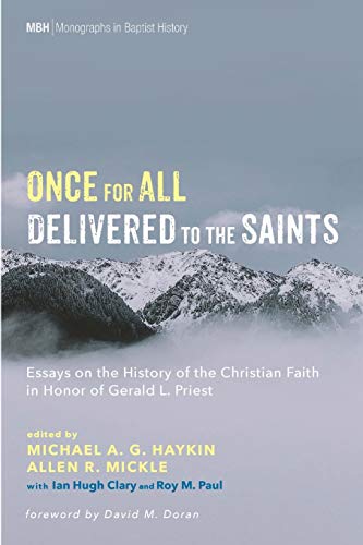 Once for All Delivered to the Saints: Essays on the History of the Christian Faith in Honor of Gerald L. Priest (Monographs in Baptist History, Band 10)