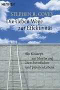 Die sieben Wege zur Effektivität. Ein Konzept zur Meisterung Ihres beruflichen und privaten Lebens. von Covey, Stephen R. | Buch | Zustand gut