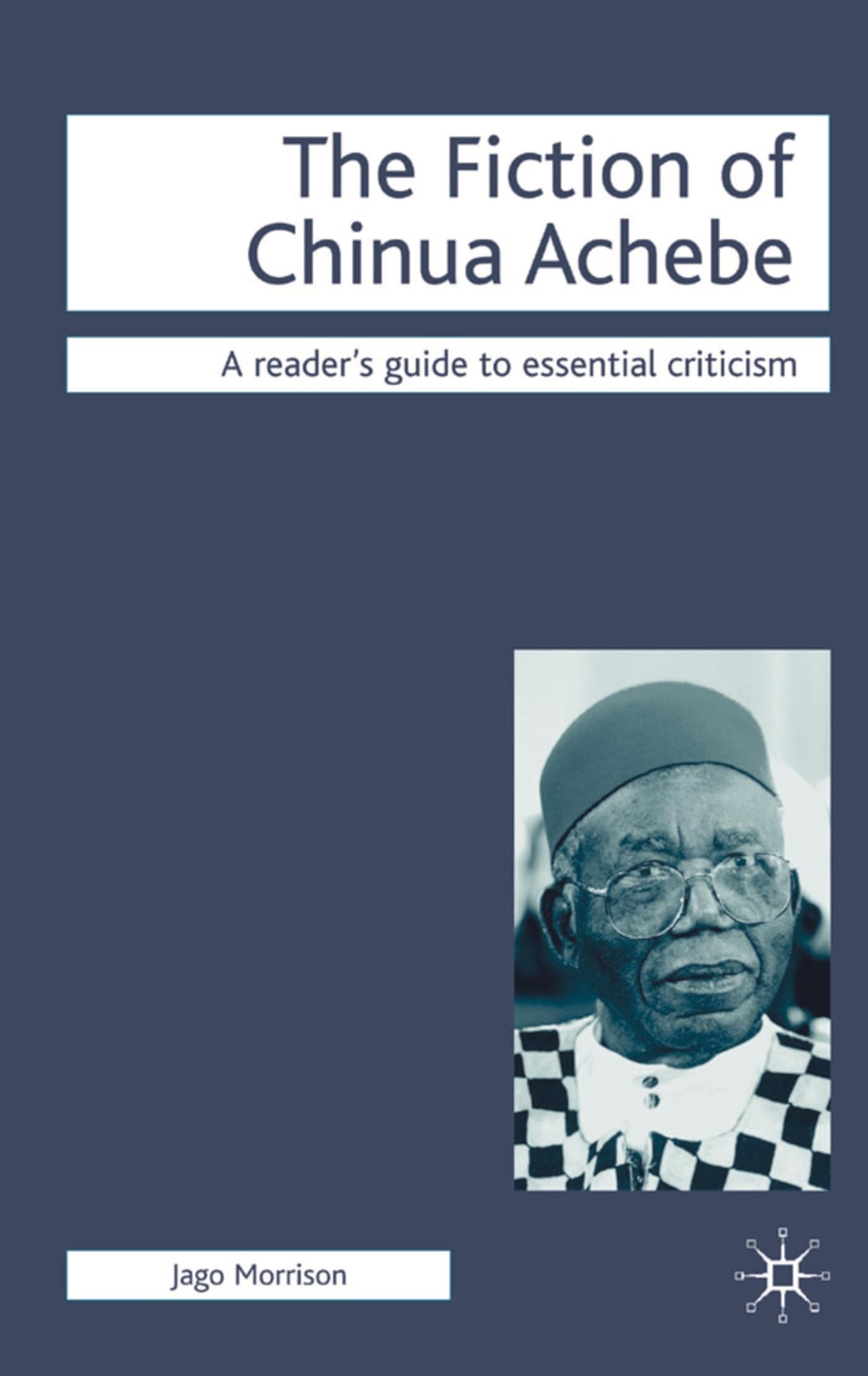 The Fiction of Chinua Achebe (Readers' Guides to Essential Criticism)