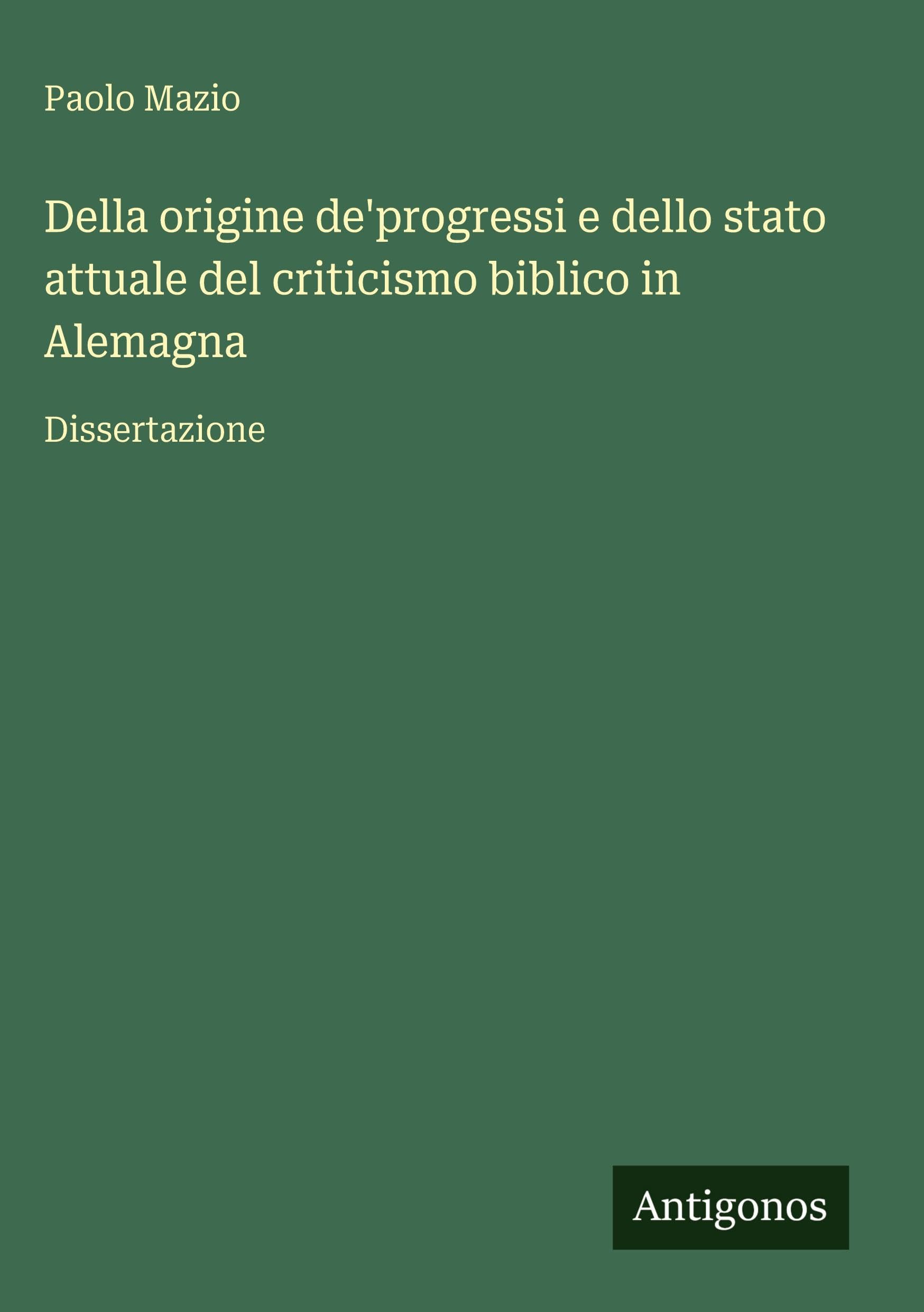 Della origine de'progressi e dello stato attuale del criticismo biblico in Alemagna: Dissertazione