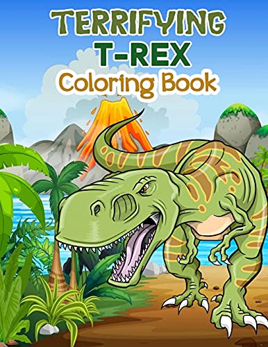 Terrifying T-Rex Coloring Book: Wonderful Dinosaur Coloring Book for Kids and Boys, Great Dinosaur Books for Toddlers and Children who love to play and enjoy with dinosaurs