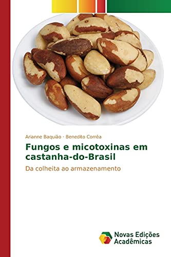 Fungos e micotoxinas em castanha-do-Brasil: Da colheita ao armazenamento