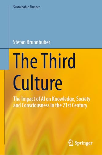 The Third Culture: The Impact of AI on Knowledge, Society and Consciousness in the 21st Century (Sustainable Finance)