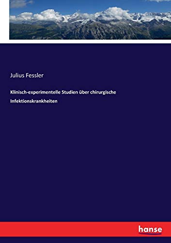 Klinisch-experimentelle Studien über chirurgische Infektionskrankheiten