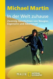 In der Welt zuhause: Zwanzig Geschichten von Neugier, Eigensinn und Abenteuer