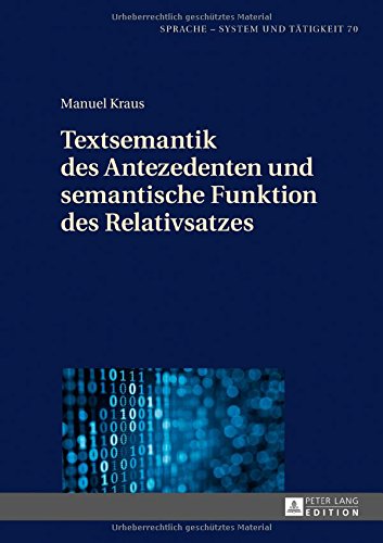 Textsemantik des Antezedenten und semantische Funktion des Relativsatzes (Sprache - System und Tätigkeit)