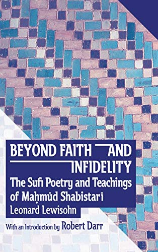 BEYOND FAITH AND INFIDELITY: THE SUFI POETRY AND TEACHINGS OF MA¿M¿D SHABISTAR¿