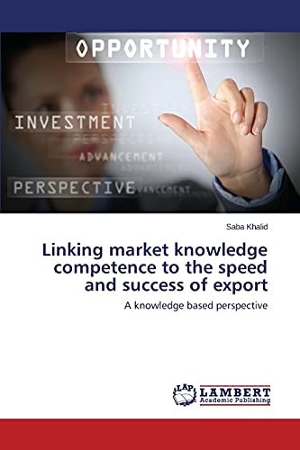 Linking market knowledge competence to the speed and success of export: A knowledge based perspective