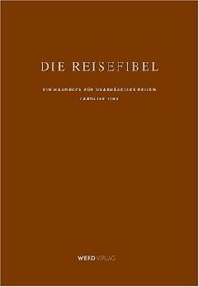 Die Reisefibel. Ein Handbuch für unabhängiges Reisen