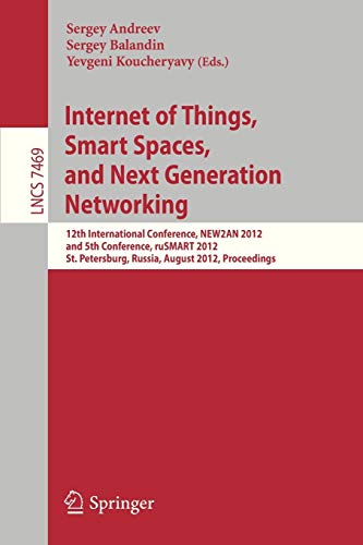 Internet of Things, Smart Spaces, and Next Generation Networking: 12th International Conference, NEW2AN 2012, and 5th Conference, ruSMART 2012, St. ... Notes in Computer Science, Band 7469)