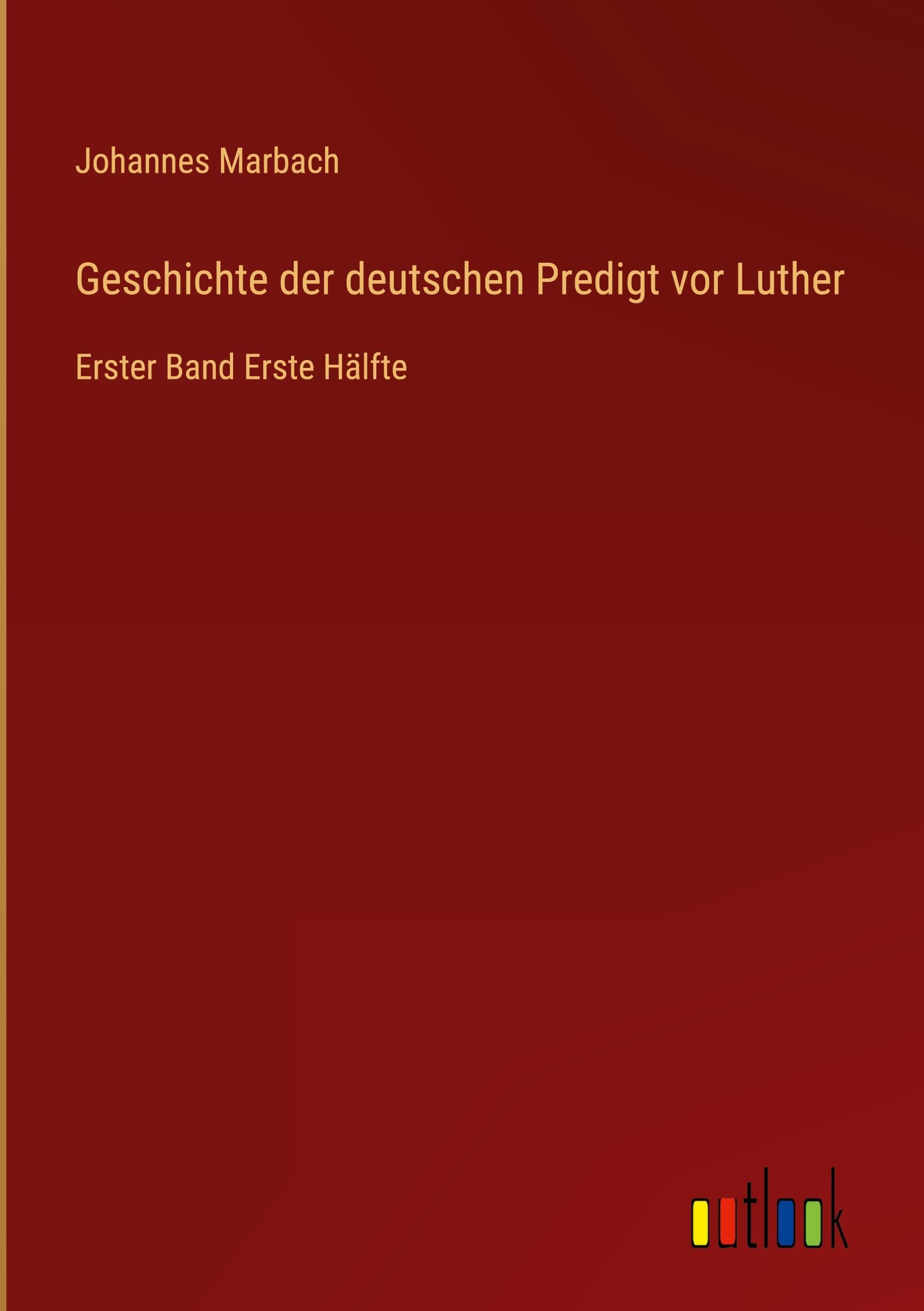 Geschichte der deutschen Predigt vor Luther: Erster Band Erste Hälfte