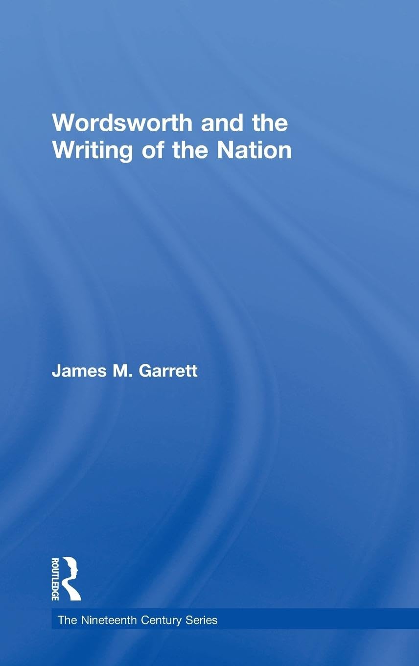 Wordsworth and the Writing of the Nation (The Nineteenth Century Series)