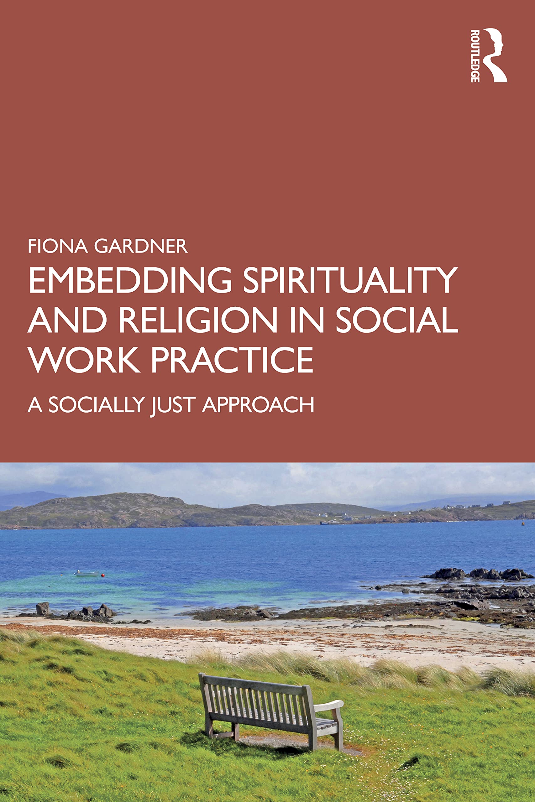 Embedding Spirituality and Religion in Social Work Practice: A Socially Just Approach