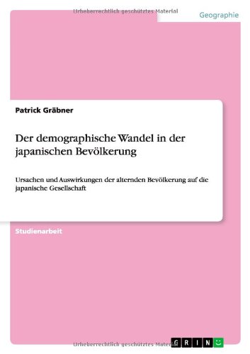Der demographische Wandel in der japanischen Bevölkerung: Ursachen und Auswirkungen der alternden Bevölkerung auf die japanische Gesellschaft