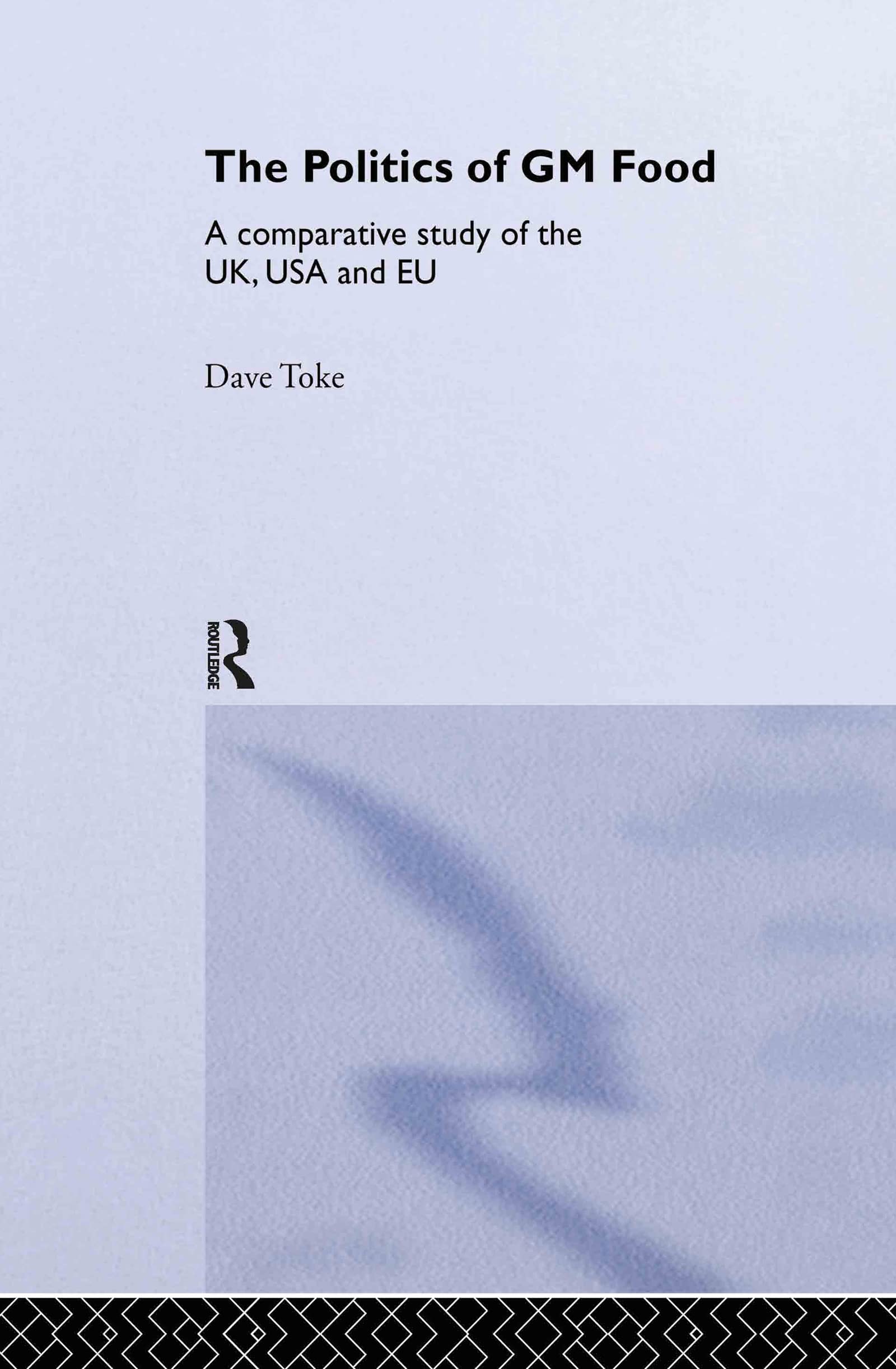 The Politics of GM Food: A Comparative Study of the UK, USA and EU (Environmental Politics)