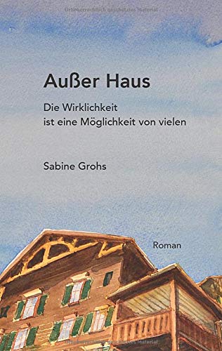 Außer Haus: Die Wirklichkeit ist eine Möglichkeit von vielen