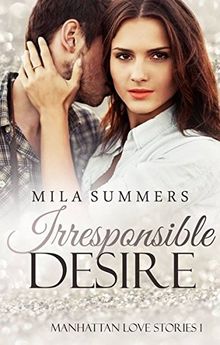 Irresponsible Desire: Manhattan Love Stories 1 (Liebesroman)