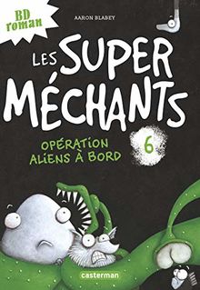 Les super méchants. Vol. 6. Opération aliens à bord