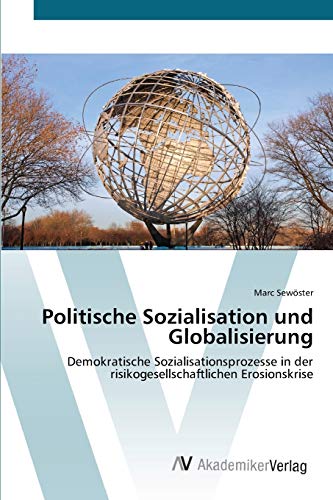 Politische Sozialisation und Globalisierung: Demokratische Sozialisationsprozesse in der risikogesellschaftlichen Erosionskrise