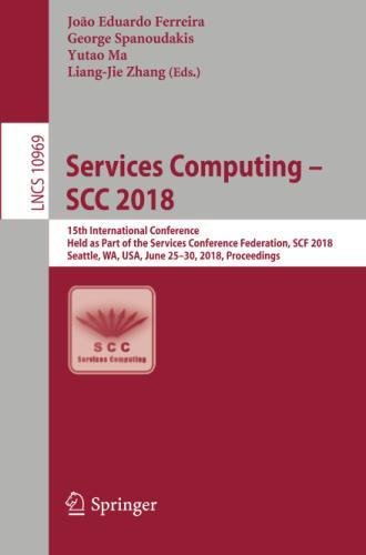 Services Computing – SCC 2018: 15th International Conference, Held as Part of the Services Conference Federation, SCF 2018, Seattle, WA, USA, June ... Notes in Computer Science, Band 10969)