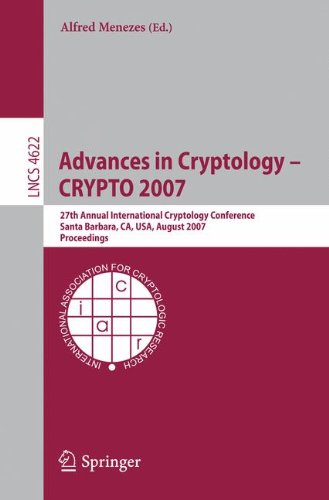 Advances in Cryptology - CRYPTO 2007: 27th Annual International Cryptology Conference, Santa Barbara, CA, USA, August 19-23, 2007, Proceedings ... Computer Science / Security and Cryptology)