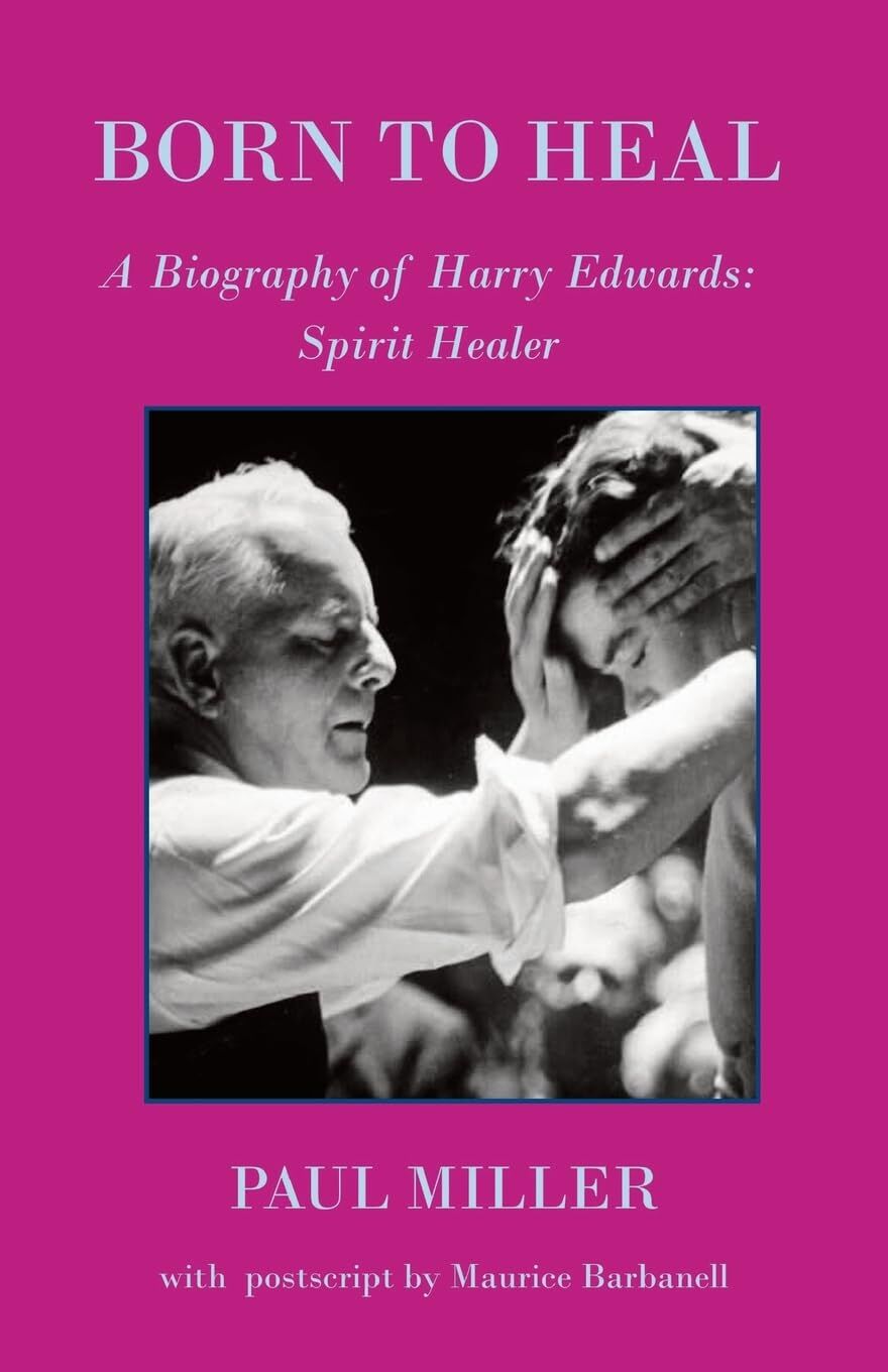 Born to Heal - a Biography of Harry Edwards, the spirit healer