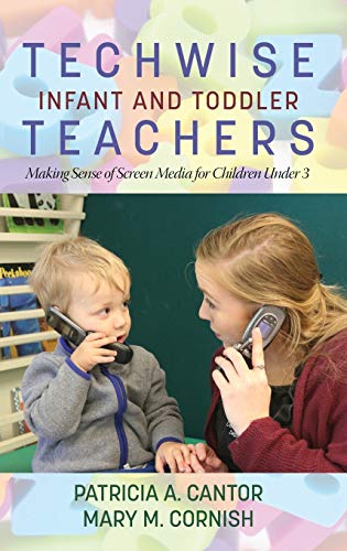 Techwise Infant and Toddler Teachers: Making Sense of Screen Media for Children Under 3(HC)