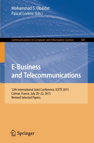 E-Business and Telecommunications: 12th International Joint Conference, ICETE 2015, Colmar, France, July 20-22, 2015, Revised Selected Papers (Communications in Computer and Information Science)